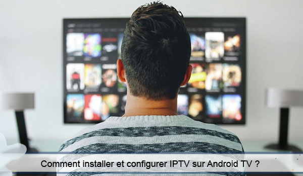 Configurer IPTV smart Android Tv