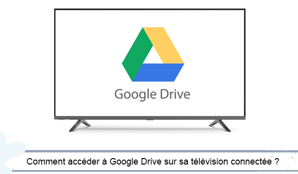 Comment accéder à Google Drive sur sa télévision connectée ?