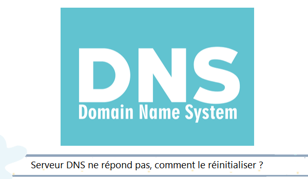 Comment réinitialiser un serveur DNS qui ne répond pas ?