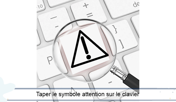 Comment faire le symbole attention sur le clavier ?