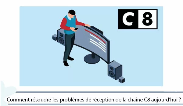 Comment résoudre les problèmes de réception de la chaîne C8 ?