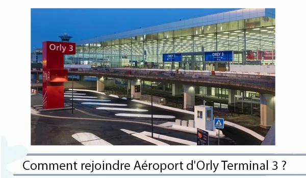 Comment rejoindre le terminal Orly 3 ?