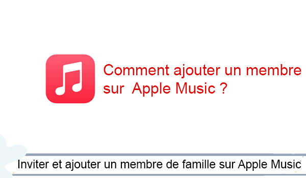 Ajouter un membre de famille sur Apple Music