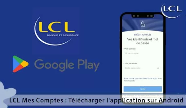 LCL Mes Comptes : Télécharger l'application mobile bancaire sur Android