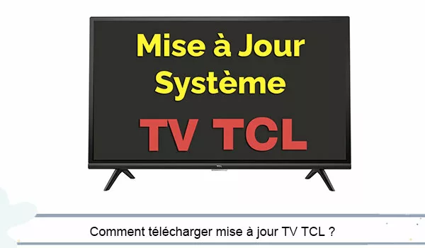 Comment mettre à jour la TV TCL ?