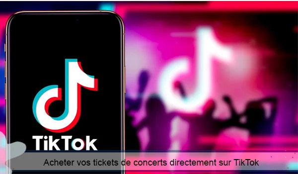 Nouvelle option TikTok qui vous permet d'acheter vos tickets de concert sur cette application