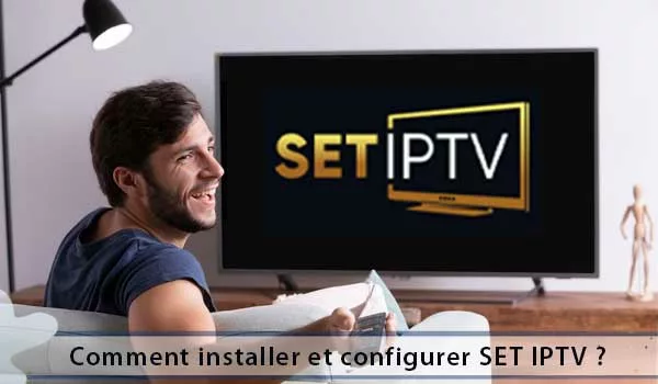 Quelle est la méthode de configuration de SET IPTV ?