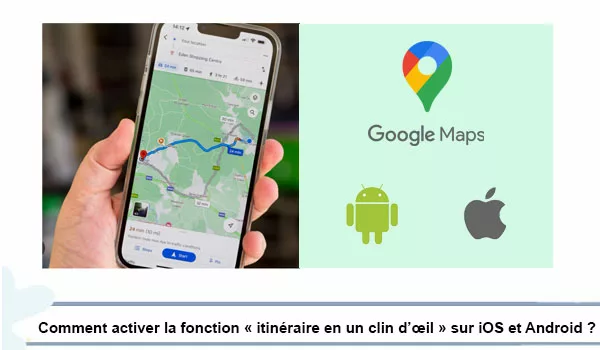 Comment activer la fonction « itinéraire en un clin d’œil » sur iOS et Android ?